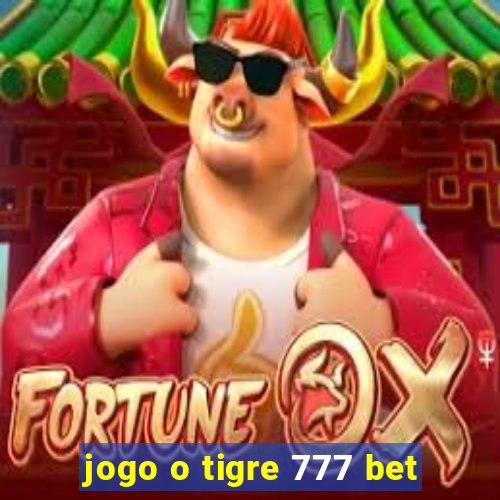 jogo o tigre 777 bet